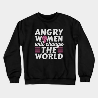 Angry Women Will Change The World Crewneck Sweatshirt